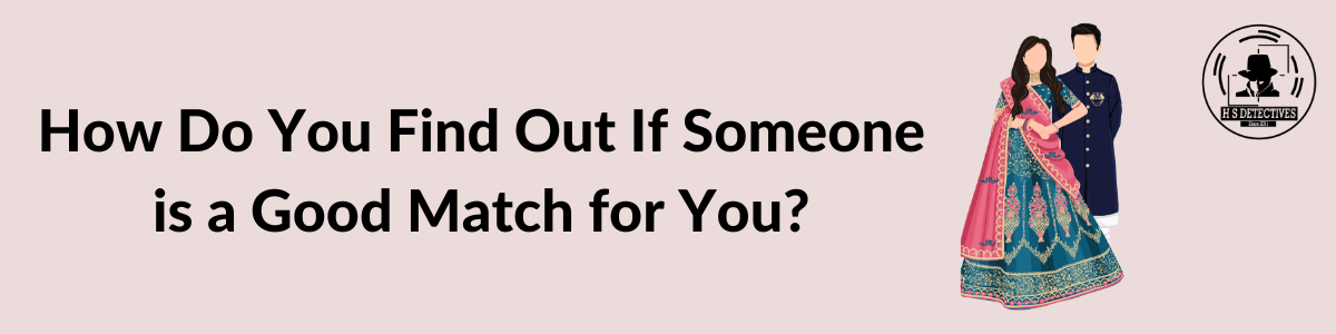 How Do You Find Out If Someone is a Good Match for You